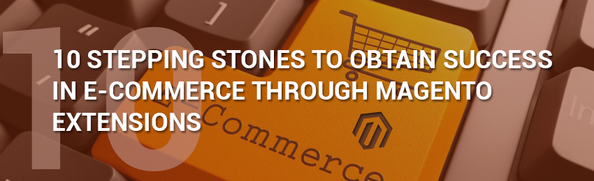 10 Steps to E-Commerce Success with Magento Extensions