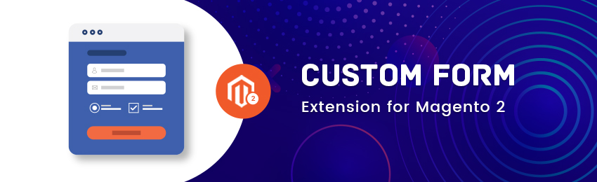 Magento 2 Custom Form Builder: One-Stop Solution