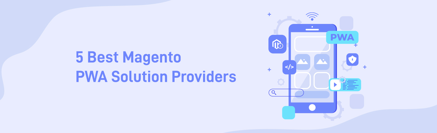 Top 5 Magento PWA Solution Providers