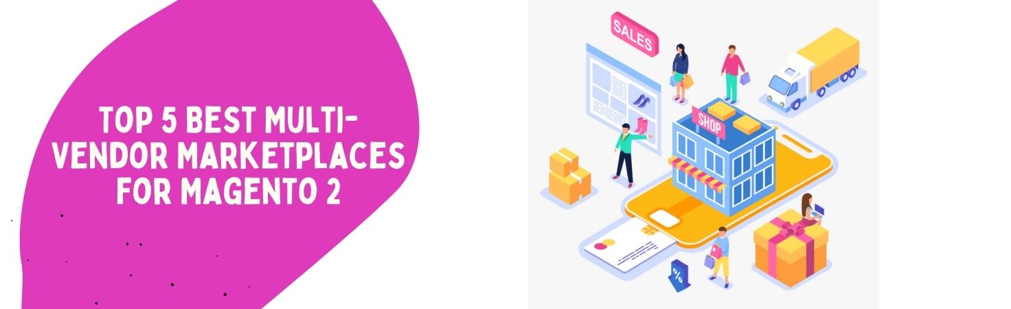 Top 5 Multi-Vendor Marketplace Solutions for Magento 2