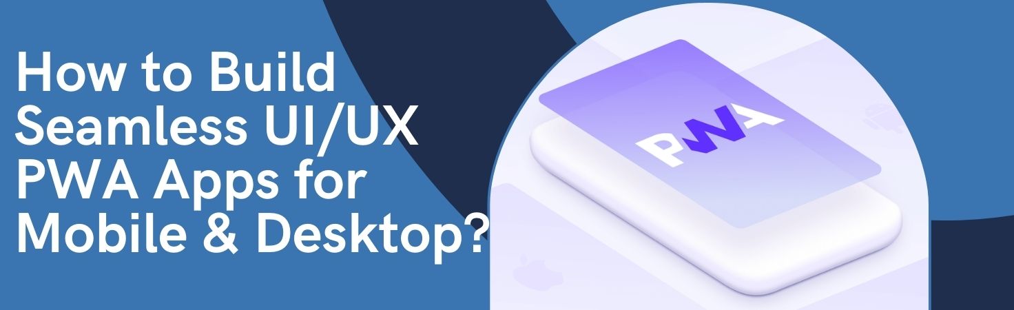 Building Seamless PWA UI/UX for Mobile & Desktop
