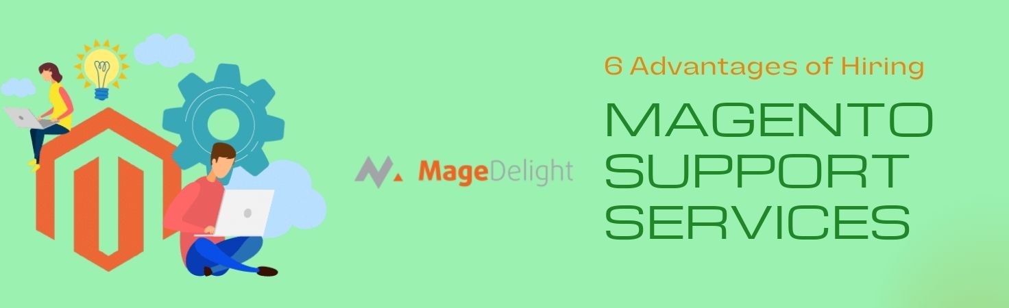 6 Key Benefits of Magento Support & Maintenance