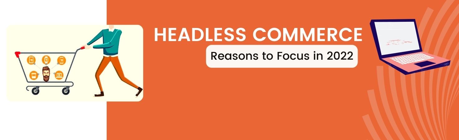 Why Headless Commerce Matters in 2022