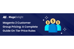 Magento 2 Customer Group Pricing: A Complete Guide On Tier Price Rules