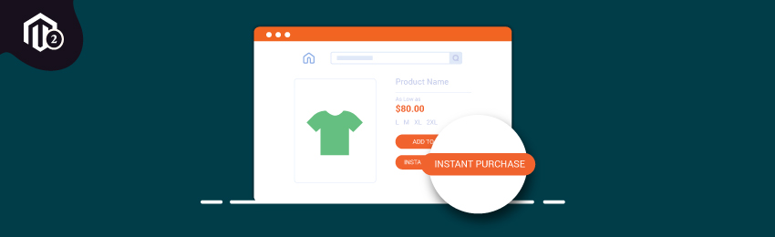 How to Add Instant Purchase Feature in Magento 2 Store?