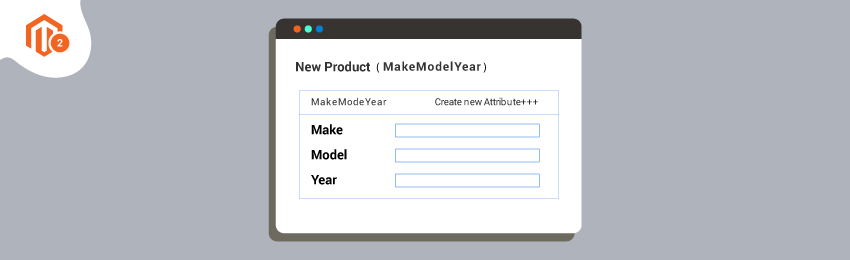 How to Configure Year Make Model Attribute in Magento 2 Store?