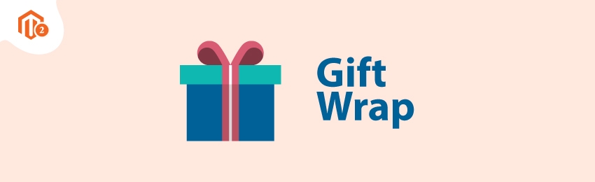 How to Add a Magento 2 Gift Wrap Option to Your Store?